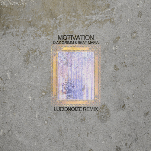 Beat Mafia & Diaz Grimm - Motivation (LucidNoize Remix)