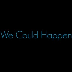 We Could Happen Cover :)