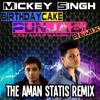 Birthday Cake (The Aman Statis Remix) feat. Mickey Singh & Amar Sandhu