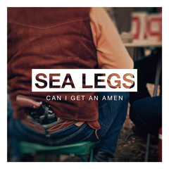Sea Legs - Can I Get An Amen