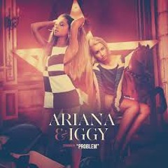 Problem - Ariana Grande ft Iggy Azalea