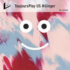 ToujoursPlay US #Ginger
