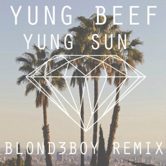 Yung Beef - Yung Sun (BLOND3BOY REMIX)