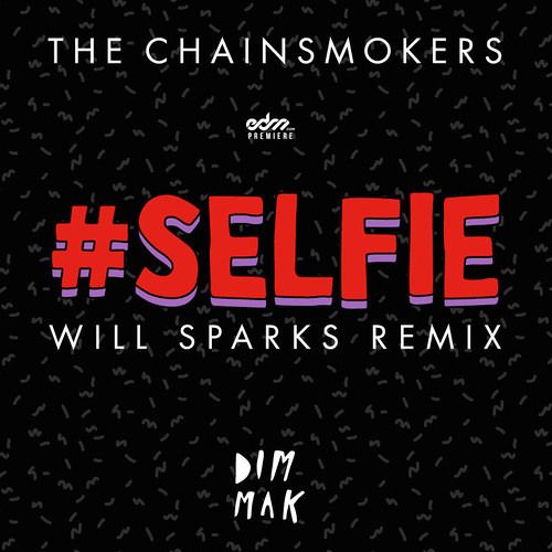The Chainsmokers - #SELFIE (Will Sparks Remix) OUT NOW!