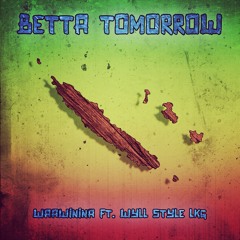 "Betta Tomorrow" - Waawinina ft. Wyll Style LKG