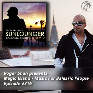 Roger Shah presents Magic Island - Music For Balearic People 316, 2nd hour
