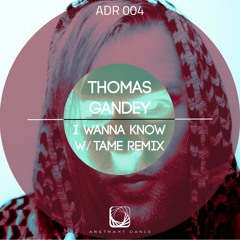 Thomas Gandey - I Wanna Know ADR 004
