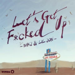 MAKJ & Lil Jon - Let's Get F*Cked Up (Damien N-Drix Remix)