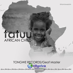 TATUU - AFRICAN CHILD [CityViva Entertainment]