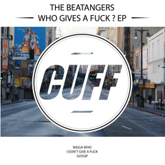 CUFF008: The Beatangers - I Don't Give A Fuck (Original Mix) [CUFF]