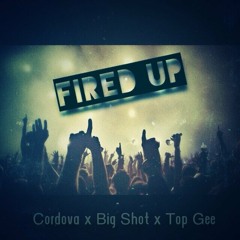 Cordova Ft Big Shot X Top Gee- Fired Up(prod By JRSwiftz)