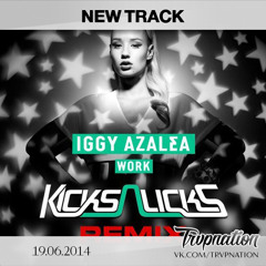 Iggy Azalea - Work (Kicks N Licks Remix) [FREE DL]