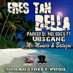 Parker El Melodico Ft Batuzai Mr Muñeko & Ub'SGang + Eres Tan Bella (Ub'SProd)