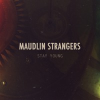 Maudlin Strangers - Stay Young