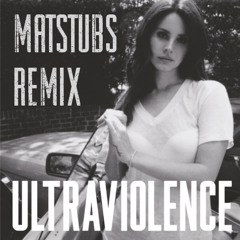 Lana Del Rey - Ultraviolence (Matstubs Remix)