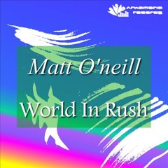 Matt O'Neill - World In Rush (Original Mix)