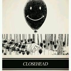 Closehead - Awal Kehidupan