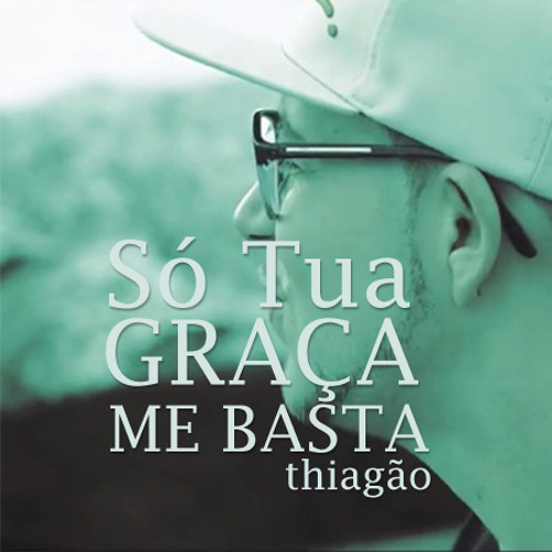 Thiagão - Só Tua Graça Me Basta