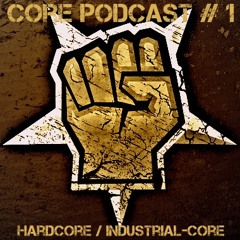 Core-Podcast #01 [Industrial-Core / Hardcore]