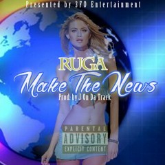 Ruga - Make The News (Prod. By J On Da Track)