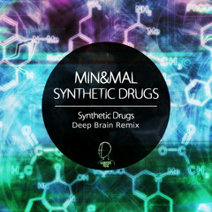 Min&Mal - Synthetic Drugs (Deep Brain Remix)