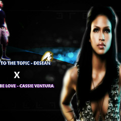 Back To The Topic - Desean X Must Be Love - Cassie