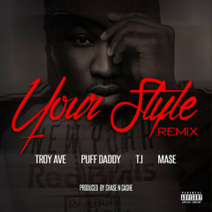 Troy Ave - Your Style (Remix)(feat. Puff Daddy, T.I. & Ma$e)