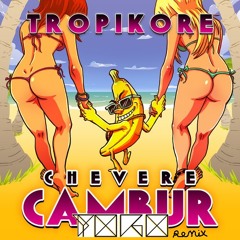 tropikore - Che Vere Cambur (Toro! Remix)