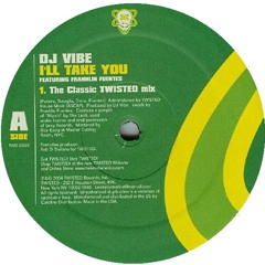 DJ Vibe - I'll Take You  (The Classic Twisted Mix) 2004