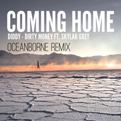 Diddy - Dirty Money - Coming Home ft. Skylar Grey (Oceanborne Remix)