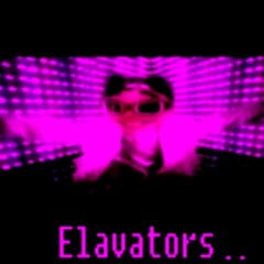 Elavators.. [Fuck Song]
