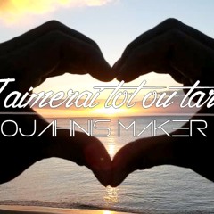 Ojahnis Maker - J'aimerai Tôt  Où Tard