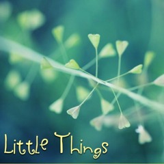 Little Things ^_^