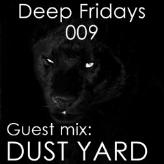 Deep Fridays 009 // Guest Mix By Dust Yard
