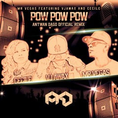 Vj Awax Ft Mr Vegas & Cecile - Pow Pow Pow [Antwan Dago Remix] PREVIEW