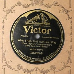 1917 - Marion Harris - When I Hear That Jazz Band Play - 1917