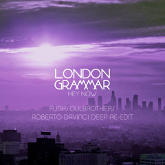London Grammar - Hey Now [FunkSoulBrothers Roberto DaVinci Remix]