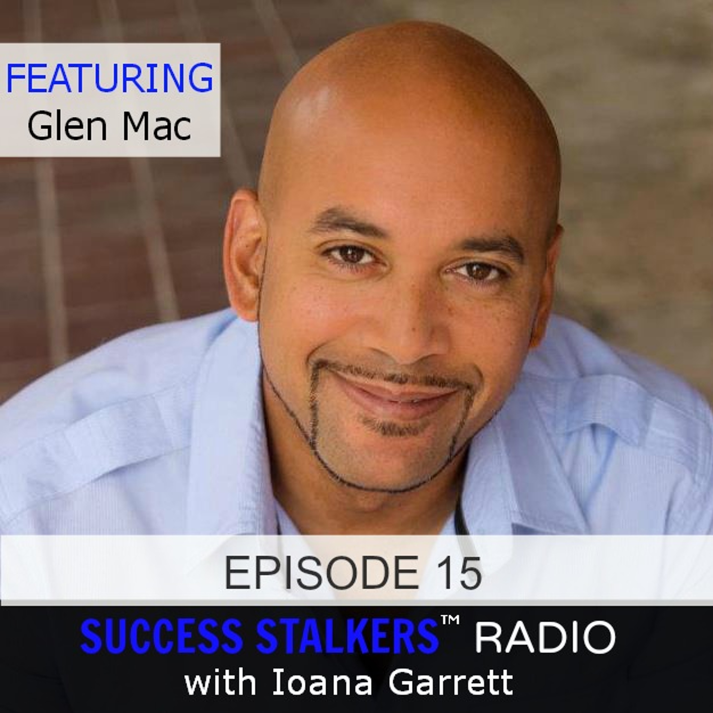 15: Glen Mac: Hollywood Actor and Entertainer Shares His Success Journey.