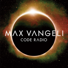 Max Vangeli Presents - CODE RADIO - Episode 047
