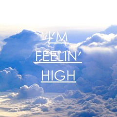 I'm Feelin' High (Original Mix) [Soundcloud Edit]
