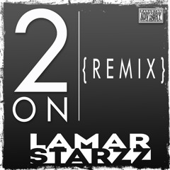 Lamar Starzz - 2 On (Remix)