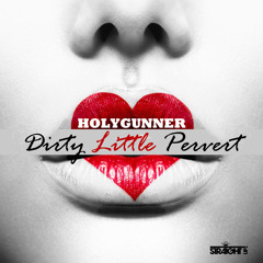 Holygunner - Dirty Little Pervert (Original Mix) [Teaser] OUT NOW