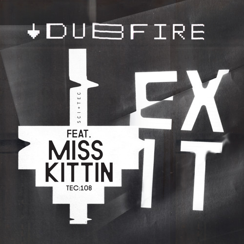 TEC108 - A - DUBFIRE FEAT. MISS KITTIN - EXIT
