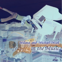 Trapped In The Music - Milana and Michael Orzek