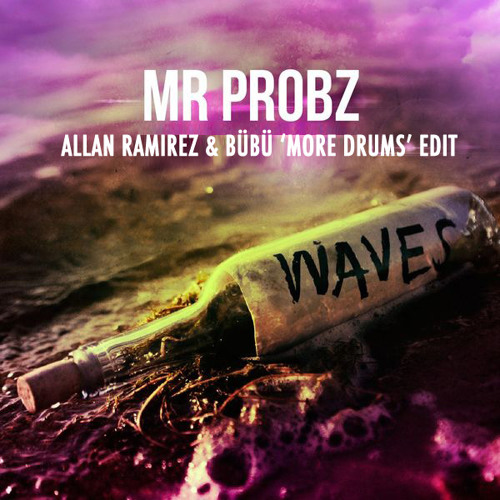 Mr. Probz– Waves (Allan Ramirez & Bübü 'More Drums' Edit)