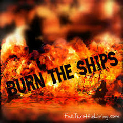 #BurnTheShips