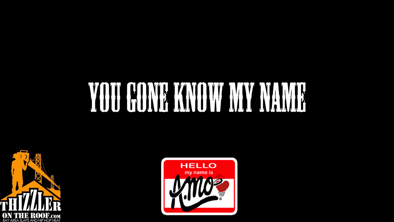 A.Mo - You Gone Know My Name (Exclusive) [Thizzler.com]