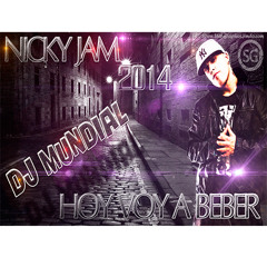 Hoy Voy A Beber - DJ Mundial Ft Nicky Jam (El DJ Del Momento 2014)