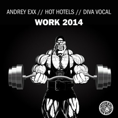 Andrey Exx, Hot Hotels feat. Diva Vocal - Work 2014 [preview]