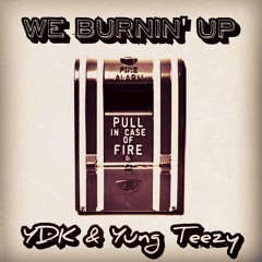 We Burnin' Up - YDK & Yung Teezy (2013)